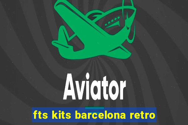 fts kits barcelona retro